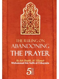 The Ruling on Abandoning the Prayer